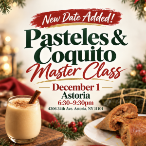 Pasteles & Coquito Masterclass Astoria 6:30pm-9:30pm December 1st 2026