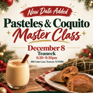 Pasteles & Coquito Masterclass - Teaneck 6:30-9:30pm December 8th 2026